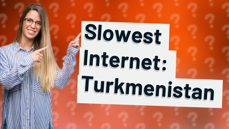 Slowest Internet: Turkmenistan