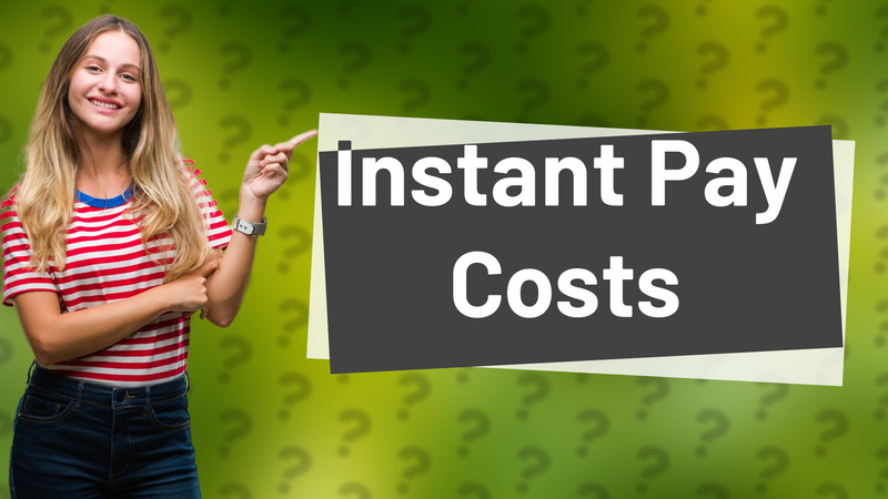 Instant Pay Costs