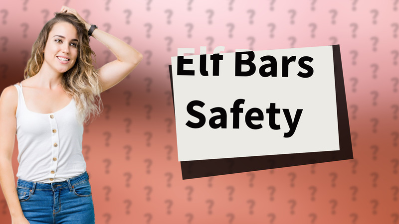 Elf Bars Safety