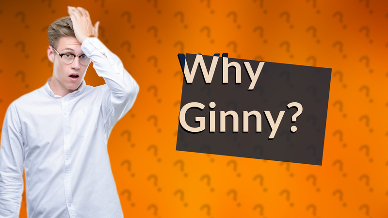Why Ginny?