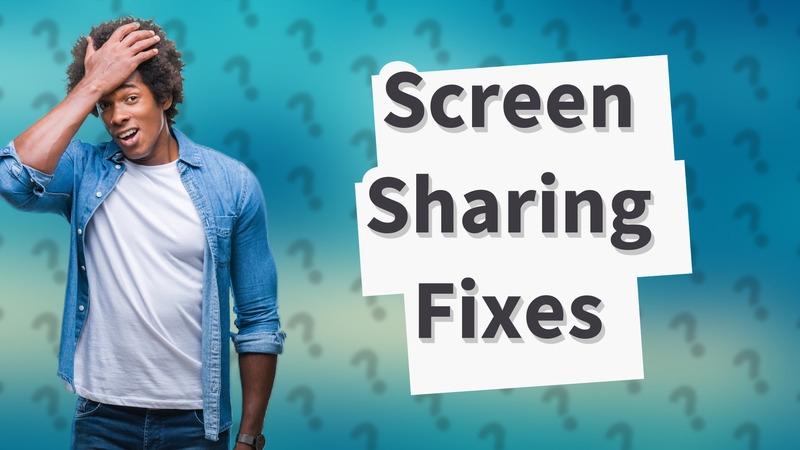 Screen Sharing Fixes