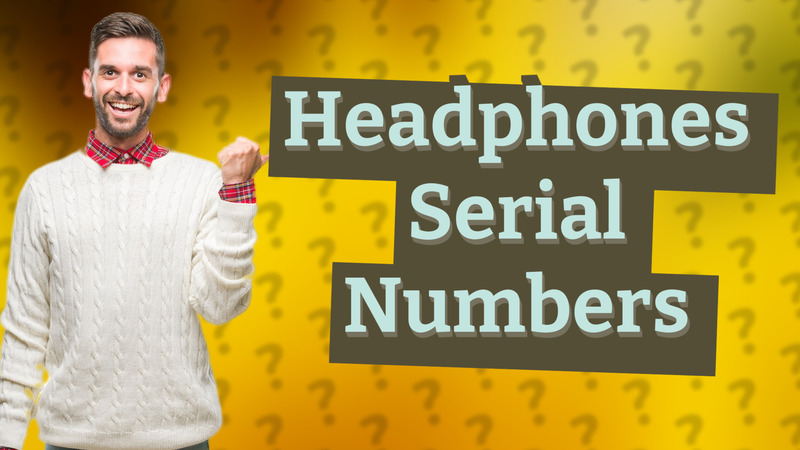 Headphones Serial Numbers