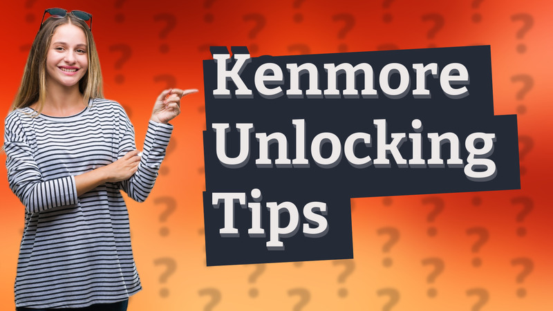 Kenmore Unlocking Tips