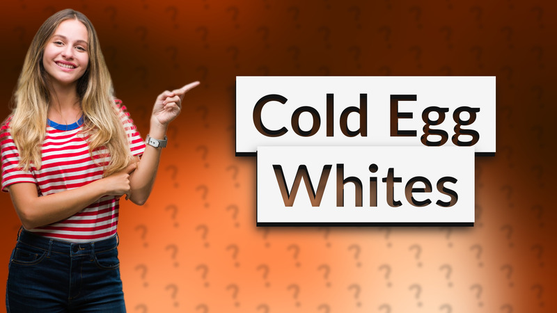 Cold Egg Whites