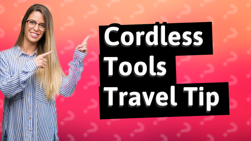 Cordless Tools Travel Tip