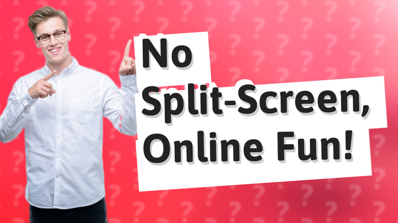 No Split-Screen, Online Fun!