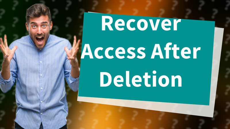 Recover Access After Deletion