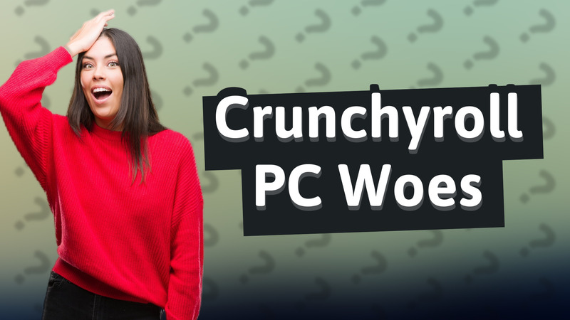 Crunchyroll PC Woes