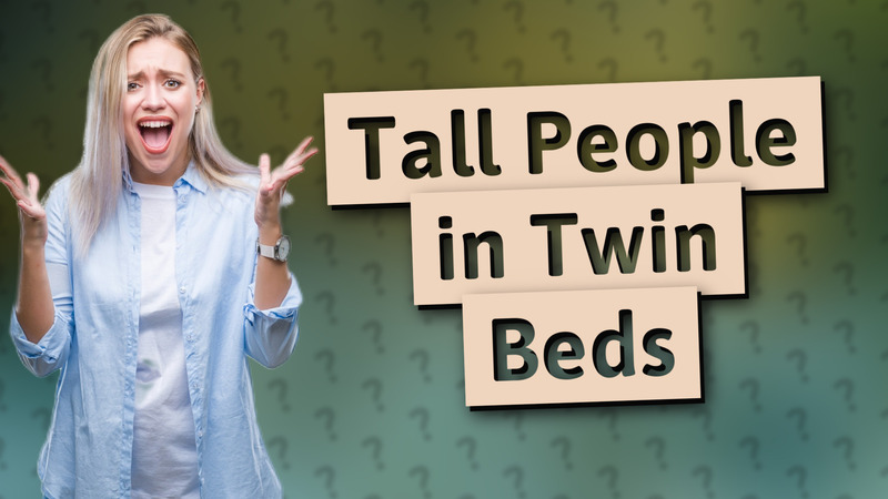 Tall People in Twin Beds
