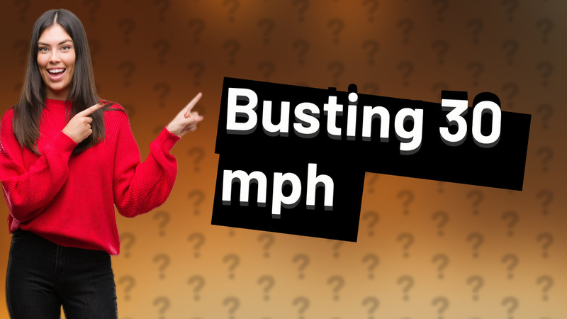 Busting 30 mph