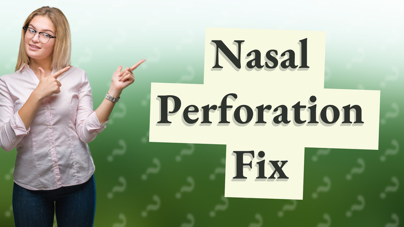 Nasal Perforation Fix