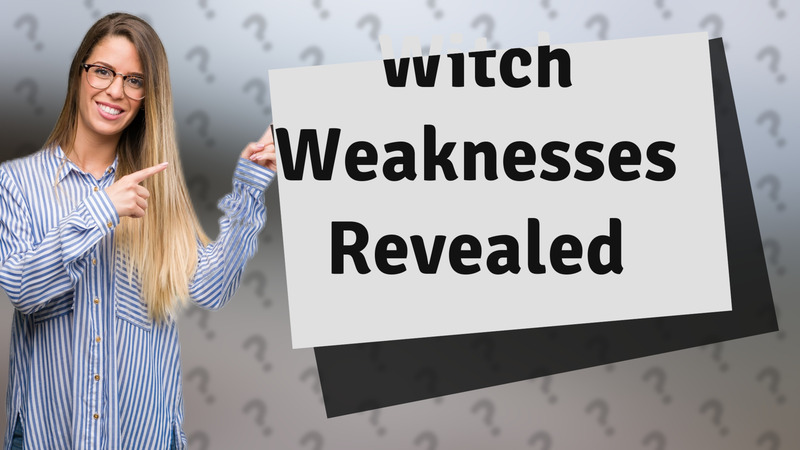 Witch Weaknesses Revealed