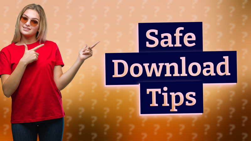 Safe Download Tips