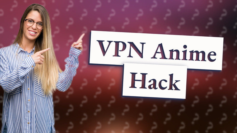 VPN Anime Hack