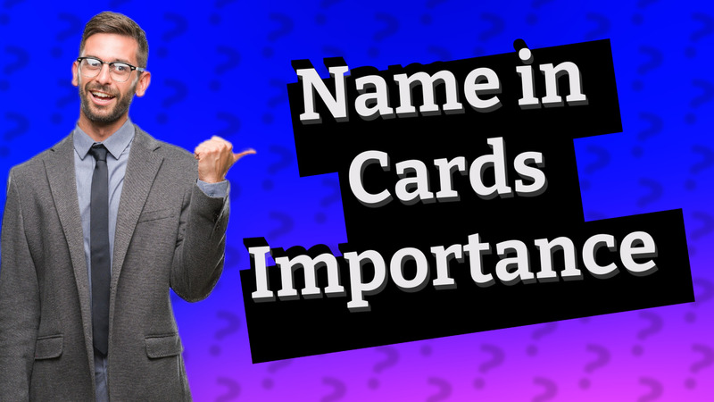 Name in Cards Importance