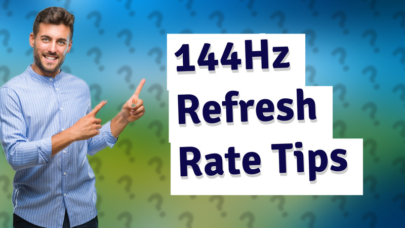 144Hz Refresh Rate Tips