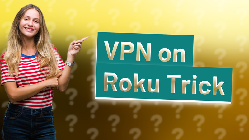 VPN on Roku Trick