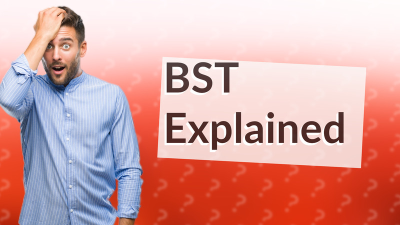 BST Explained
