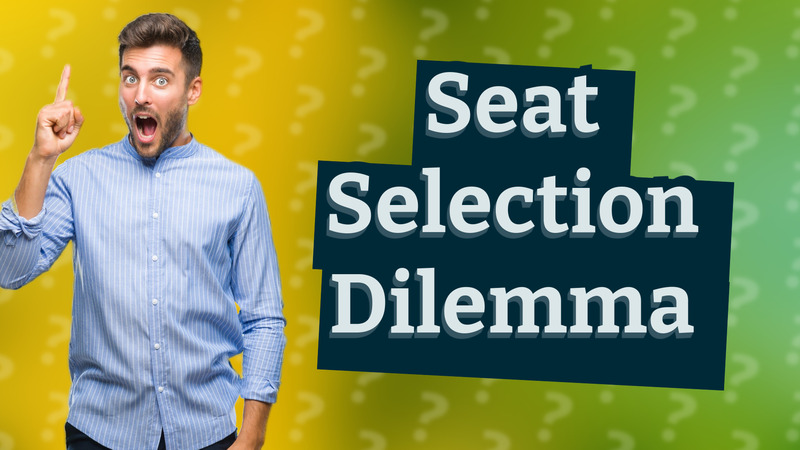 Seat Selection Dilemma