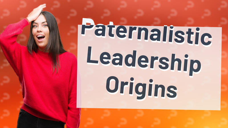Paternalistic Leadership Origins