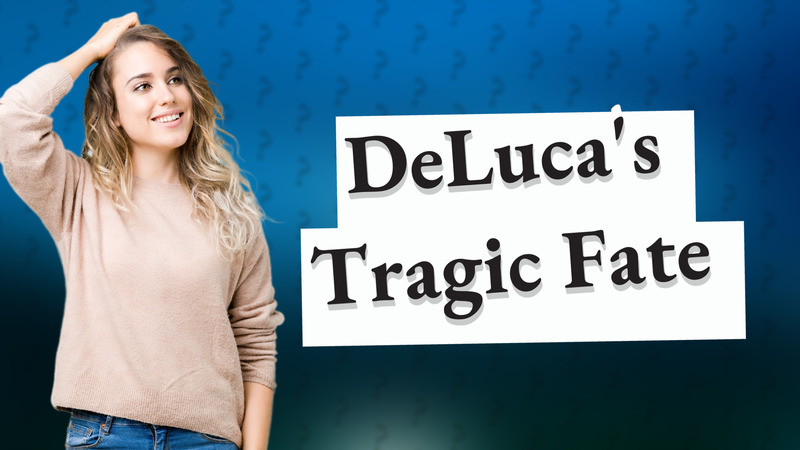 DeLuca's Tragic Fate