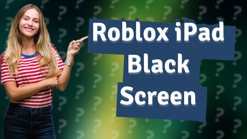 Roblox iPad Black Screen