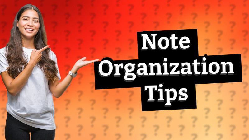 Note Organization Tips