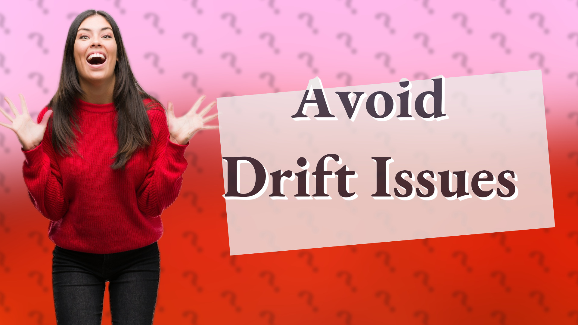 Avoid Drift Issues