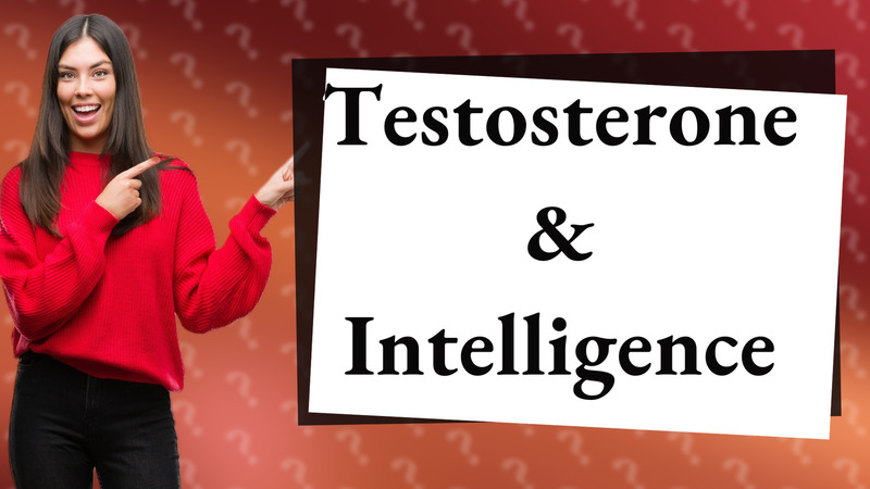 Testosterone & Intelligence