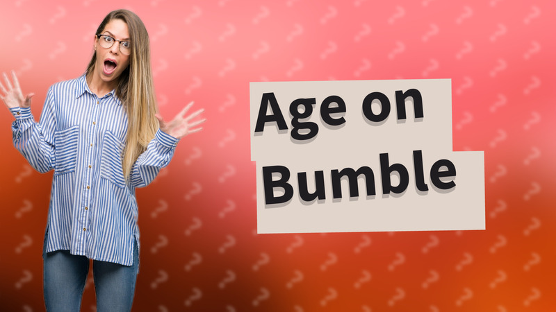 Age on Bumble