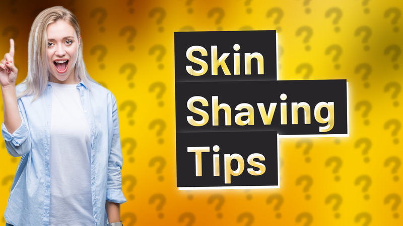 Skin Shaving Tips