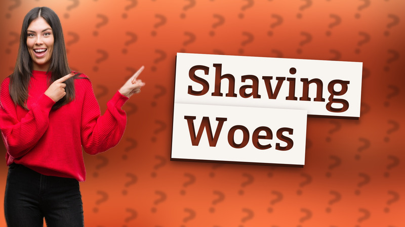 Shaving Woes