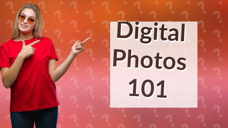 Digital Photos 101