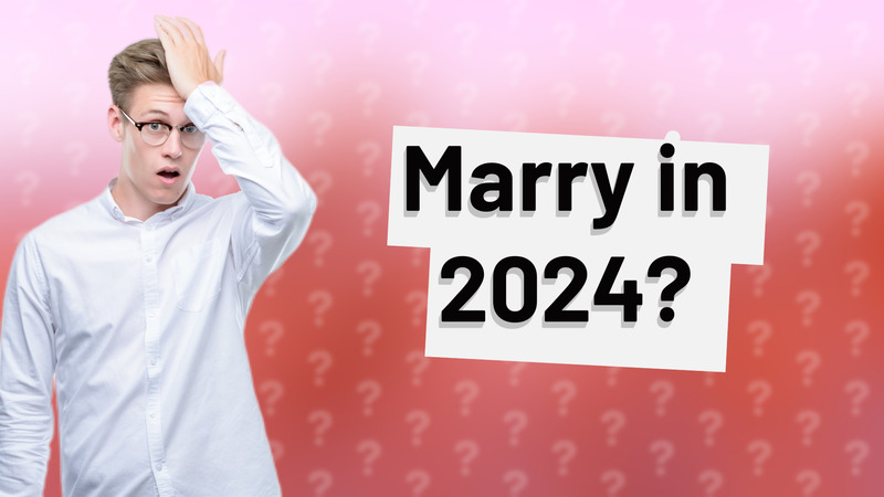 Marry in 2024?