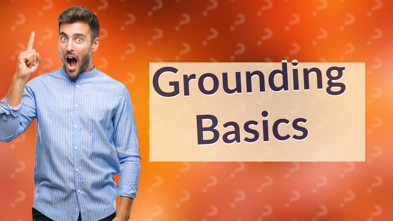 Grounding Basics