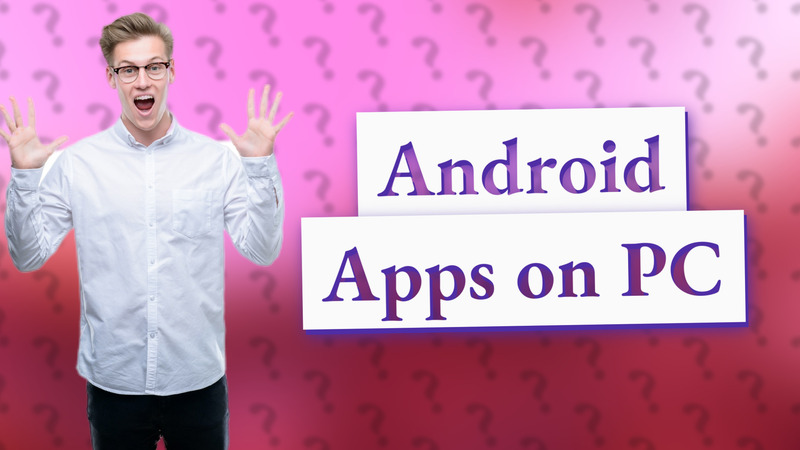 Android Apps on PC