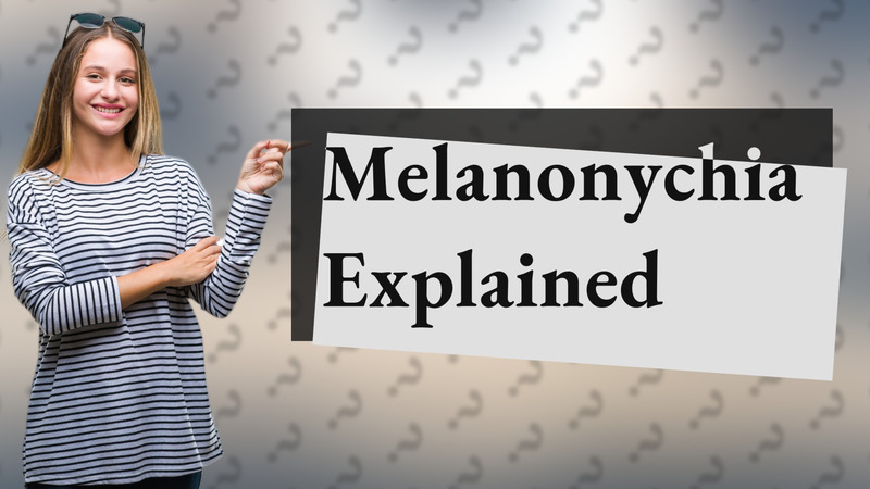 Melanonychia Explained