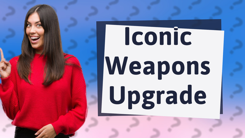 Iconic Weapons Upgrade