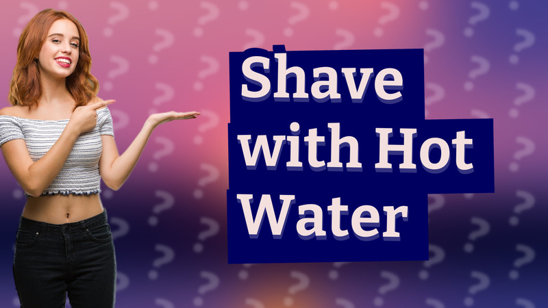 Shave with Hot Water