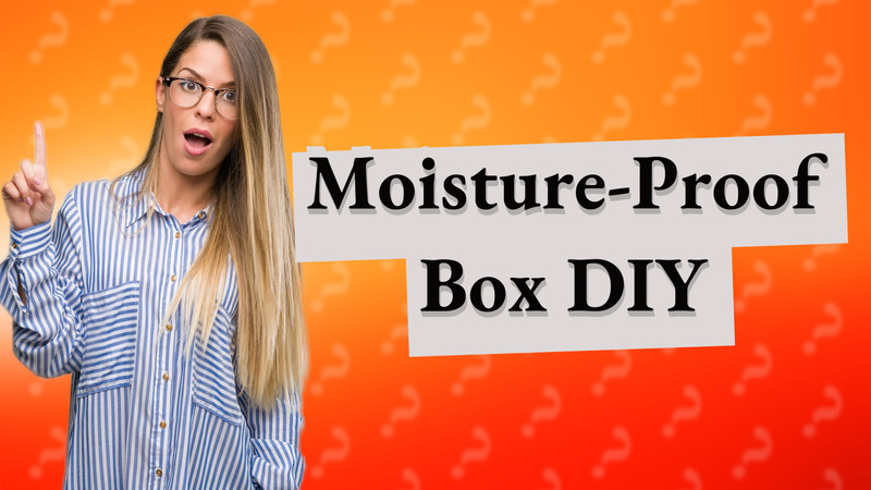 Moisture-Proof Box DIY