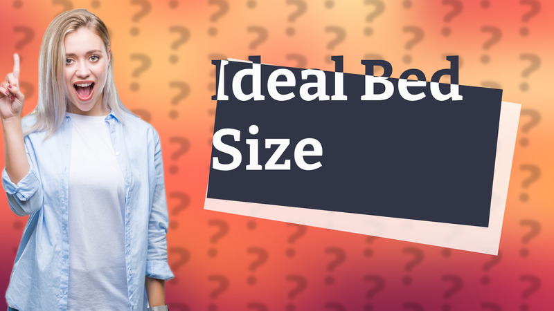 Ideal Bed Size