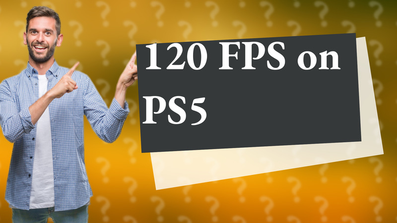 120 FPS on PS5