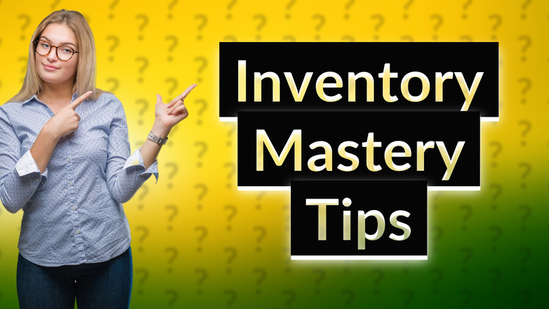 Inventory Mastery Tips
