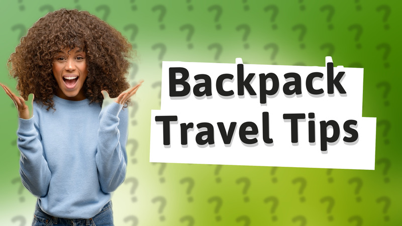 Backpack Travel Tips