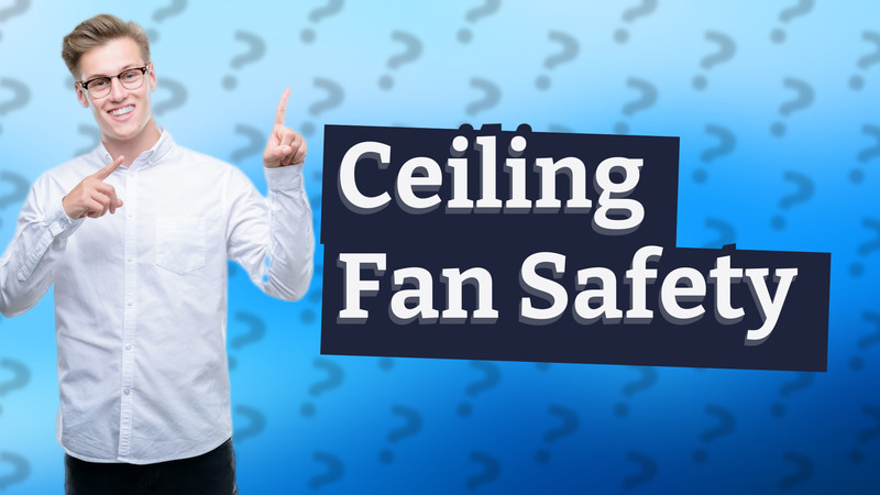 Ceiling Fan Safety