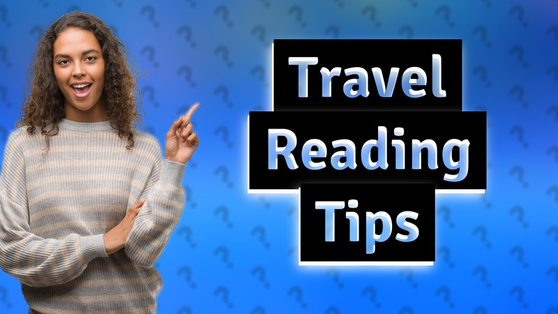 Travel Reading Tips