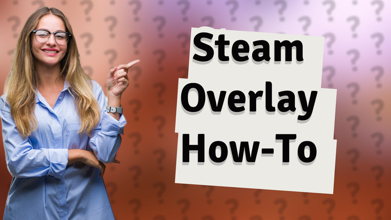 Steam Overlay How-To
