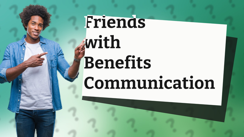 Friends with Benefits Communication