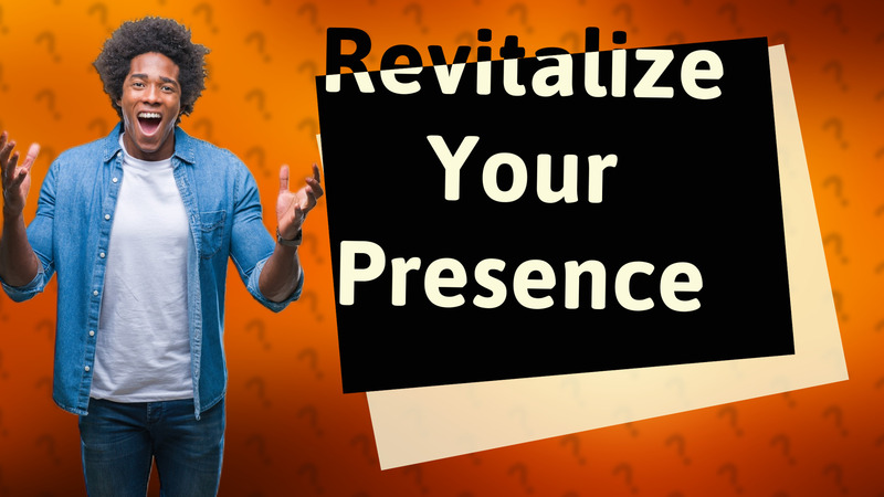Revitalize Your Presence