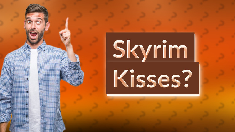 Skyrim Kisses?